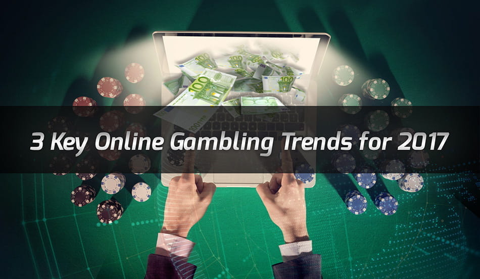 Online Gambling Trends for 2017
