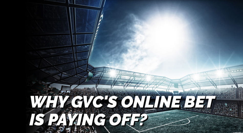 why gvcs online bet is paying off